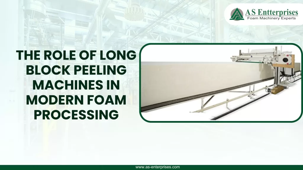 The Role of Long Block Peeling Machines in Modern Foam Processing